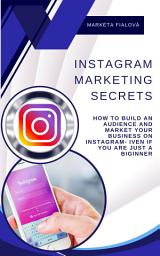Icon image Instagram marketing secrets: How to build an audience and market your business on Instagram- Iven If you are just a biginner