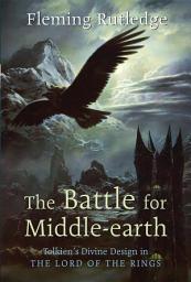 Icon image The Battle for Middle-earth: Tolkien's Divine Design in The Lord of the Rings