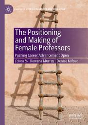 Icon image The Positioning and Making of Female Professors: Pushing Career Advancement Open