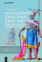 Icon image Aufklärung zwischen zwei Welten: Potsdamer Vorlesungen zu den Hauptwerken der romanischen Literaturen des 18. Jahrhunderts
