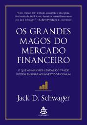 Icon image Os grandes magos do mercado financeiro: O que as maiores lendas do trade podem ensinar ao investidor comum