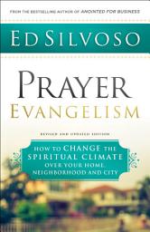 Icon image Prayer Evangelism: How to Change the Spiritual Climate over Your Home, Neighborhood and City