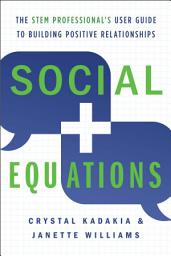 Icon image Social Equations: The STEM Professional's User Guide to Building Positive Relationships