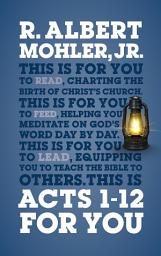 Icon image Acts 1-12 For You: Charting the birth of the church