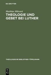 Icon image Theologie und Gebet bei Luther: Untersuchungen zur Psalmenvorlesung 1532-1535