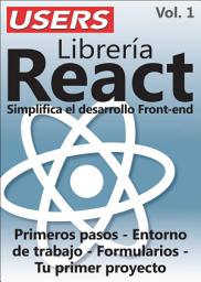 Icon image Librería React. Simplifica el desarrollo Front-end - Vol.1: Primeros pasos - Entorno de trabajo - Formularios - Tu primer proyecto