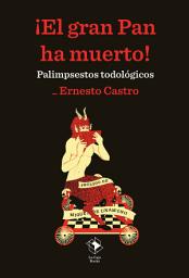 Icon image ¡El gran Pan ha muerto!: Palimpsestos todológicos