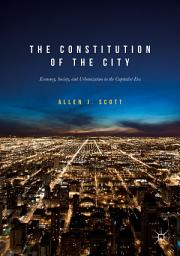 Icon image The Constitution of the City: Economy, Society, and Urbanization in the Capitalist Era
