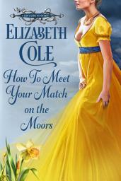 Icon image How to Meet Your Match on the Moors: A Scottish Regency Romance