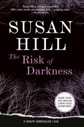 Icon image The Risk of Darkness: A Simon Serrailler Mystery