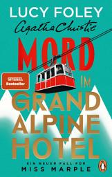 Icon image Mord im Grand Alpine Hotel: Kriminalroman - Ein neuer Fall für Miss Marple: »Lucy Foley ist eine Meisterin ihres Fachs. Bis zur letzten Seite hält sie uns im Ungewissen.« Freida McFadden