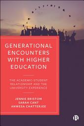 Icon image Generational Encounters with Higher Education: The Academic–Student Relationship and the University Experience