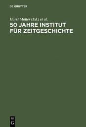 Icon image 50 Jahre Institut für Zeitgeschichte: Eine Bilanz