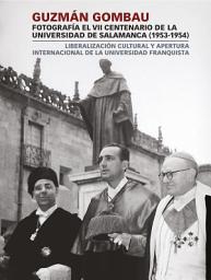 Icon image Guzmán Gombau fotografía el VII Centenario de la Universidad de Salamanca (1953-1954)
