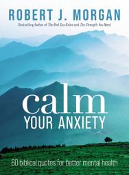 Icon image Calm Your Anxiety: 60 Biblical Quotes for Better Mental Health