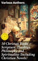 Icon image 50 Christan Books - Scripture, Theology, Philosophy and Spirituality (Including Christian Novels): Enriched edition. Exploring Christian Thought and Literary Expression
