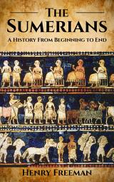 Icon image Sumerians: A History From Beginning to End