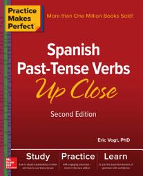 Icon image Practice Makes Perfect: Spanish Past-Tense Verbs Up Close, Second Edition: Edition 2