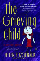 Icon image The Grieving Child: A Parent's Guide