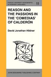 Icon image Reason and the Passions in the 'Comedias' of Calderón