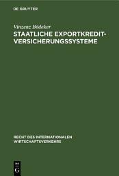 Icon image Staatliche Exportkreditversicherungssysteme: Ihre Rechtsgrundlagen, Vertragsbedingungen und Funktionsweisen in Deutschland, Frankreich, Großbritannien, den USA und Japan