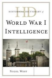 Icon image Historical Dictionary of World War I Intelligence