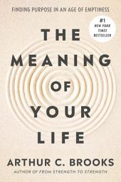 Icon image The Meaning of Your Life: Finding Purpose in an Age of Emptiness