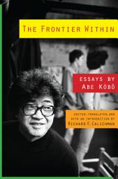 Icon image The Frontier Within: Essays by Abe Kobo