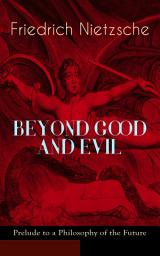 Icon image BEYOND GOOD AND EVIL - Prelude to a Philosophy of the Future: The Critique of the Traditional Morality and the Philosophy of the Past