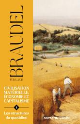Icon image Civilisation matérielle, économie et capitalisme - Tome 1: Les structures du quotidien
