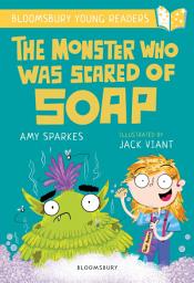 Icon image The Monster Who Was Scared of Soap: A Bloomsbury Young Reader: Gold Book Band