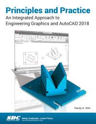 Icon image Principles and Practice An Integrated Approach to Engineering Graphics and AutoCAD 2018