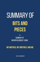 Icon image Summary of Bits and Pieces by Whoopi Goldberg: My Mother, My Brother, and Me