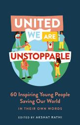 Icon image United We Are Unstoppable: 60 Inspiring Young People Saving Our World