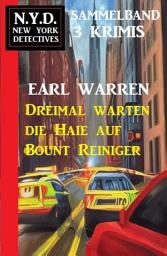 Icon image Dreimal warten die Haie auf Bount Reiniger: N.Y.D. New York Detektives Sammelband 3 Krimis