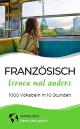 Icon image Französisch lernen mal anders - 1000 Vokabeln in 10 Stunden: Spielend einfach Vokabeln lernen mit einzigartigen Merkhilfen und Gedächtnistraining für Anfänger und Wiedereinsteiger