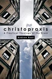 Icon image Christopraxis: A Practical Theology of the Cross