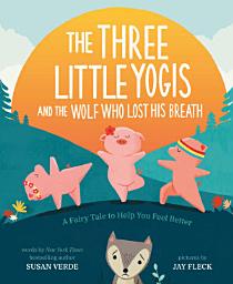 Icon image The Three Little Yogis and the Wolf Who Lost His Breath: A Fairy Tale to Help You Feel Better