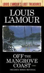 Icon image Off the Mangrove Coast (Louis L'Amour's Lost Treasures): Stories