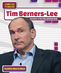Icon image Tim Berners-Lee: Inventor of the World Wide Web