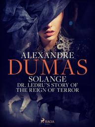 Icon image Solange: Dr. Ledru’s Story of the Reign of Terror