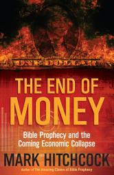 Icon image The End of Money: Bible Prophecy and the Coming Economic Collapse