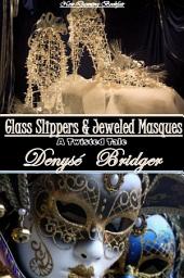 Icon image Glass Slippers and Jeweled Masques: A Twisted Tale