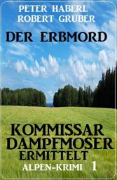 Icon image Der Erbmord: Alpen-Krimi: Kommissar Dampfmoser ermittelt 1