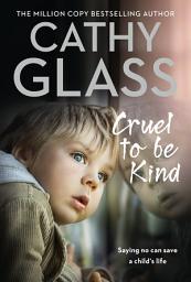 Icon image Cruel to Be Kind: Saying no can save a child’s life