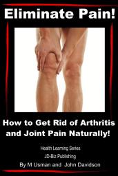 Icon image Eliminate Pain! How to Get Rid of Arthritis and Joint Pain Naturally!