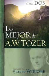 Icon image Lo mejor de A.W. Tozer, Libro dos