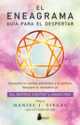 Icon image El eneagrama. Guía para el despertar: Encuentra tu camino, enfréntate a tu sombra, descubre tu verdadero yo