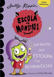 Icon image ESCOLA DE MONSTROS. UN PASTEL QUE ESTOUPA E DÁ REVIRAVOLTAS