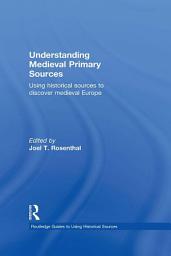 Icon image Understanding Medieval Primary Sources: Using Historical Sources to Discover Medieval Europe